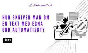 En robot skriver om text med en penna. Frågan "Hur skriver man om en text med egna ord automatiskt?" visas.