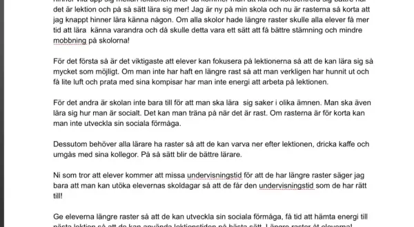 Texten argumenterar för längre raster i skolan. Den beskriver hur långa raster kan öka elevers koncentration, sociala förmåga och energinivåer, samt gynna lärarnas välmående.