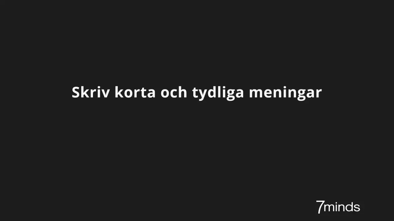 Skriv korta och tydliga meningar. Frågan "hur lång ska en mening vara" besvaras bäst med korthet. 7minds.