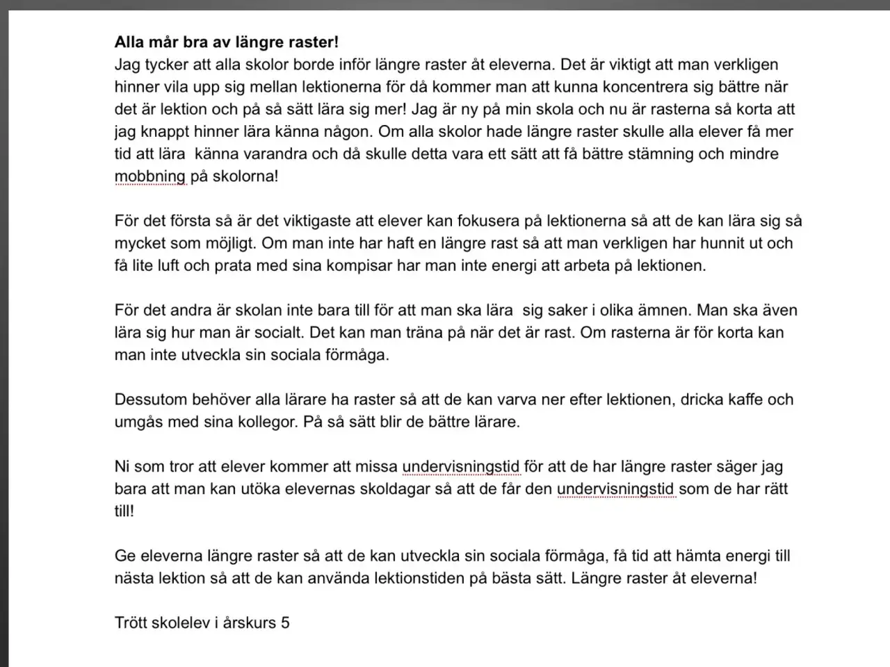 Texten argumenterar för längre raster i skolan. Den beskriver hur långa raster kan öka elevers koncentration, sociala förmåga och energinivåer, samt gynna lärarnas välmående.